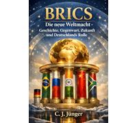 BRICS: Die neue Weltmacht - Geschichte, Gegenwart, Zukunft und Deutschlands Rolle
