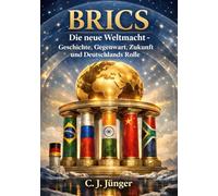 BRICS: Die neue Weltordnung - Geschichte, Gegenwart , Zukunft und Deutschlands Rolle