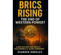 BRICS Rising: The End of Western Power?: A Deep Dive into How BRICS Is Challenging U.S. Global Dominance