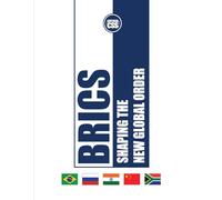 BRICS: SHAPING THE NEW GLOBAL ORDER (GLOBAL GEOPOLITICS: The Rule of Economics, Politics, and International Power)