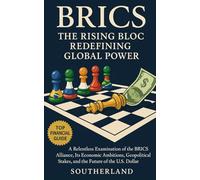 BRICS: The Rising Bloc Redefining Global Power: How Brazil, Russia, India, China, and South Africa Are Disrupting U.S. Hegemony and Rewriting Global Economic Rules