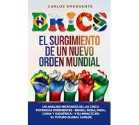 BRICS: Un Análisis Profundo de las Cinco Potencias Emergentes - Brasil, Rusia, India, China y Sudáfrica - y su Impacto en el Futuro Global