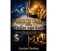 BRICS Units versus Dollar und Euro: Der globale Währungskampf um Macht, Vertrauen und die Zukunft des Geldes