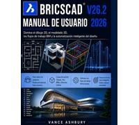 BRICSCAD V26.2 MANUAL DE USUARIO 2026: Dominio del dibujo 2D, modelado 3D y flujos de trabajo BIM. y automatización del diseño inteligente