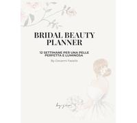 Bridal Beauty Planner - 12 Settimane di Preparazione per la Tua Pelle e il Tuo Makeup da Sposa: Una guida elegante e professionale per spose che ... una pelle perfetta nel giorno più importante.