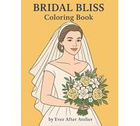 Bridal Bliss: A Romantic Wedding Coloring Journey: A Beautiful Coloring Book for Brides-to-Be and Newlyweds (Bridal Bliss Coloring Book Series.)