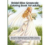 Bridal Bliss Grayscale Coloring Book for Adults: Romantic Wedding Scenes of Brides, Grooms, Dresses & Cakes for Relaxation and Creativity