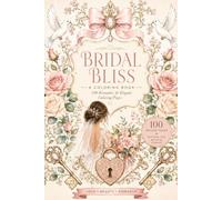 Bridal bliss romantic: A Coloring Book: 100 Elegant Wedding Designs to Relax & Color