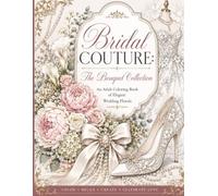 Bridal Couture: The Bouquet Collection: An Adult Coloring Book of Elegant Wedding Florals