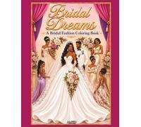 Bridal Dreams: Bridal Fashion Coloring Book for Adults and Teens, Elegant Wedding Gowns, Brides, Bridesmaids, Romantic Couples & Floral Wedding Designs