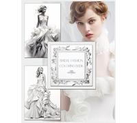 Bridal Fashion Coloring Book: Color Interior with 100 illustrations of Wedding Dresses to Color and Bridal Pictures to Inspire you in your Special Day ... A Collection of Inspiration and Color)