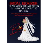 Bridal Lookbook: Plan Your Dream Dress & Hairstyle for the Big Day: A Visual Organizer to Explore Style, Image Ideas, and Create the Perfect Wedding Look