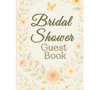 Bridal Shower Guest Book, A Keepsake for Wishes, Memories & Love Notes: Celebrate the Bride-to-Be with Heartfelt Advice, Cherished Moments & Meaningful Messages