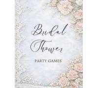 Bridal Shower Party Games: Fun Activities, Predictions, and Memorable Party Ideas for the Bride-to-Be and Guests