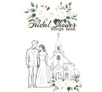 Bridal Shower Recipe Book: A Collection of Love, Family, and Favorite Recipes