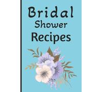 Bridal Shower Recipes: A Memory-Filled Recipe Book for Guests to Share Favorite Dishes and Loving Messages for the Newlyweds”, 100-pages 6X9