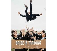 Bride in Training: Your Essential Resource for Crafting Unforgettable Experiences, Outlining Priorities, and Celebrating Love Every Step of the Way