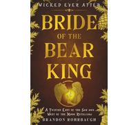 Bride of the Bear King: A Twisted East of the Sun and West of the Moon Retelling (Wicked Ever After)