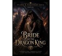 Bride of the Dragon King, Book 1: A Dark Fantasy Romance of Fire, Power, and Forbidden Destiny (The Elara & Vaelthar Saga Series)