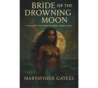 Bride of the Drowning Moon: A Mermaids Vow, Broken by chains, Reborn In Fire