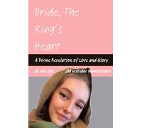 Bride, The King's Heart: A Devine Revelation of Love and Glory