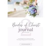 Brides of Christ 2 Journal & Study Guide (Brides of Christ Scripture Study of the Song of Songs)