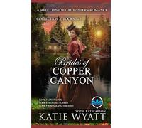 Brides of Copper Canyon Collection 3 : Books 7 - 9: A Sweet Christian Historical Western Religious Romance (Box Set Complete Series)