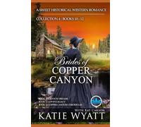 Brides of Copper Canyon Collection 4 : Books 10 - 12: A Clean Christian Historical Western Religious Romance (Box Set Complete Series)