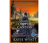 Brides of Copper Canyon Collection 4 : Books 10 - 12: A Clean Christian Historical Western Religious Romance (Box Set Complete Series)