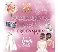 Bridesmaids Coloring Book: Celebrate Friendship, Love & Bachelorette Party Memories: 40+ Fun and Stylish Designs for the Bride Tribe - Relax, Bond & Create Unforgettable Moments Before the Big Day