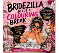 BRIDEZILLA NEEDS A COLOURING BREAK: Because Wedding Planning Is Emotional Terrorism
