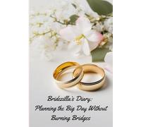 Bridezilla’s Diary: Planning the Big Day Without Burning Bridges: Notes and journaling for the big day!