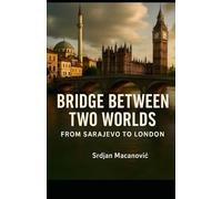 Bridge Between Two Worlds: From Sarajevo to London