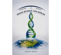 BRIDGE BETWEEN TWO WORLDS: THEOLOGY & SCIENCE (SONSHIP CONTINUUM)