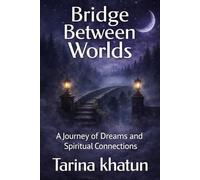 Bridge Between Worlds: A Journey of Dreams and Spiritual Connections