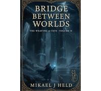 Bridge Between Worlds: The Weaving of Fate. Volume 2