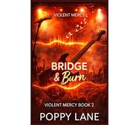 Bridge & Burn: A fake dating spicy rockstar romance (Violent Mercy)