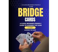Bridge Cards Made Understandable: A Clear, Beginner-Friendly Guide to Learning the Game