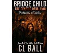 Bridge Child: The Genetic Rebellion: A Dystopian Sci-Fi Thriller of Rebellion, AI Control, and Genetic Destiny (The Bridge Child Trilogy)