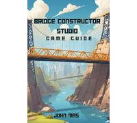Bridge Constructor Studio Game Guide: Conquer Every Biome, Build Without Limits, and Share Your Legacy Across Platforms