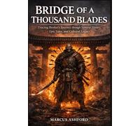 BRIDGE OF A THOUSAND BLADES: Tracing Benkei’s Journey through Samurai History, Epic Tales, and Cultural Legacy