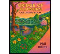 Bridge of Flowers Coloring Book: An Easy and Beautiful Adult Coloring Book of Simple Flower Patterns - Relax, Create, and Enjoy Coloring Flowers (Bunnie's Coloring Books for Adults and Teens)