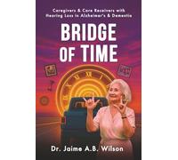Bridge of Time: Caregivers & Care Receivers with Hearing Loss in Alzheimer's & Dementia