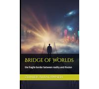Bridge of Worlds: the fragile border between reality and illusion