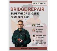 Bridge Repair Supervisor (C-2288) Exam Prep 2025: Comprehensive Study Guide with 4 Complete Practice Exams, Professional Strategies, and Proven Methods for Achievement