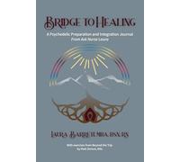Bridge To Healing: A Psychedelic Preparation and Integration Journal From Ask Nurse Laura