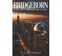 BRIDGEBORN: A Novel of Two Worlds on the Edge of Collapse