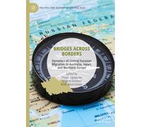 Bridges Across Borders: Dynamics of Central Eurasian Migration to Australia, Japan, and Northern Europe (Politics and History in Central Asia)