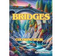 BRIDGES COLORING BOOK: MARVELLOUS STONE, METAL AND WOODEN BRIDGES FOR PAINTING