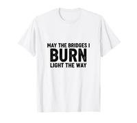 Bridges I Burn Light The Way felicitaciones graduación Divorcio Nuevo Camiseta